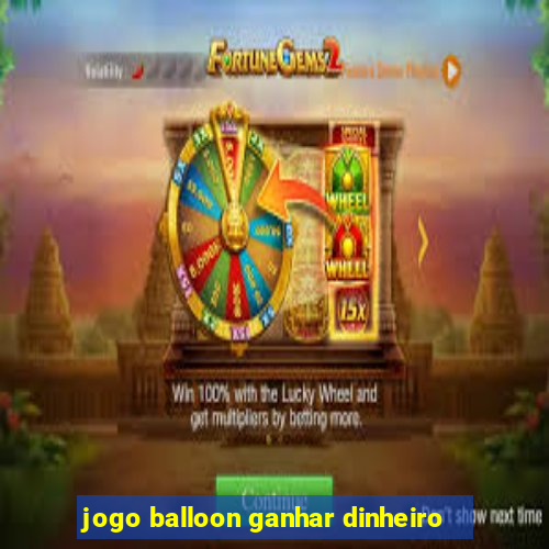 jogo balloon ganhar dinheiro